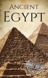 Ancient Egypt: A History From Beginning to End (Ancient Civilizations)